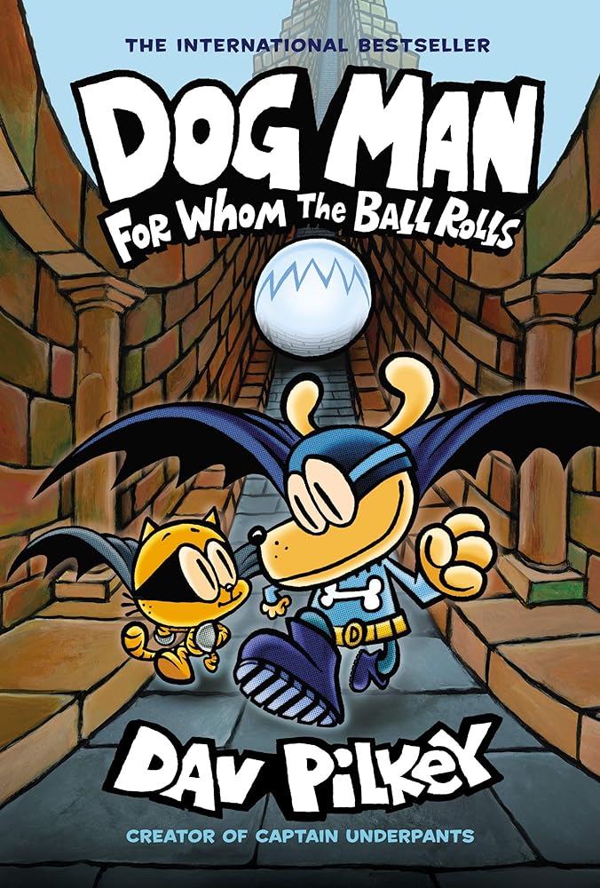 Dog Man: For Whom the Ball Rolls: A Graphic Novel (Book #7)