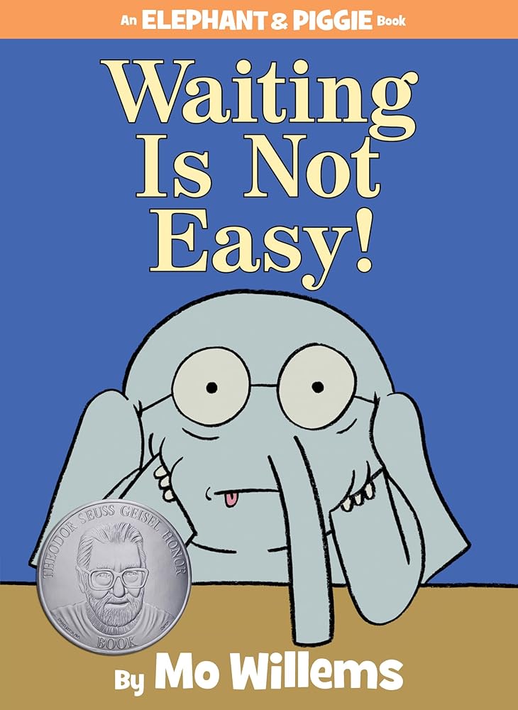Waiting Is Not Easy! -An Elephant and Piggie Book