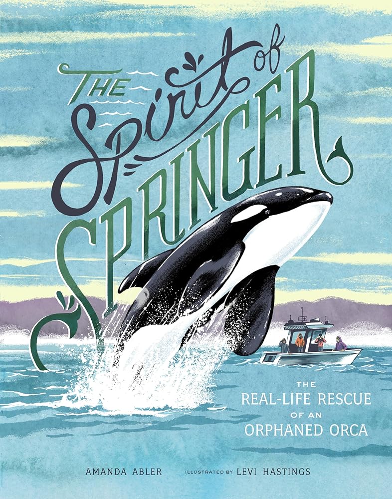The Spirit of Springer: The Real-Life Rescue of an Orphaned Orca