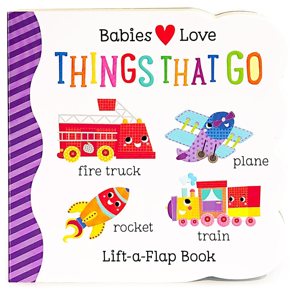 Babies Love Things That Go: Chunky Lift-a-Flap Board Book