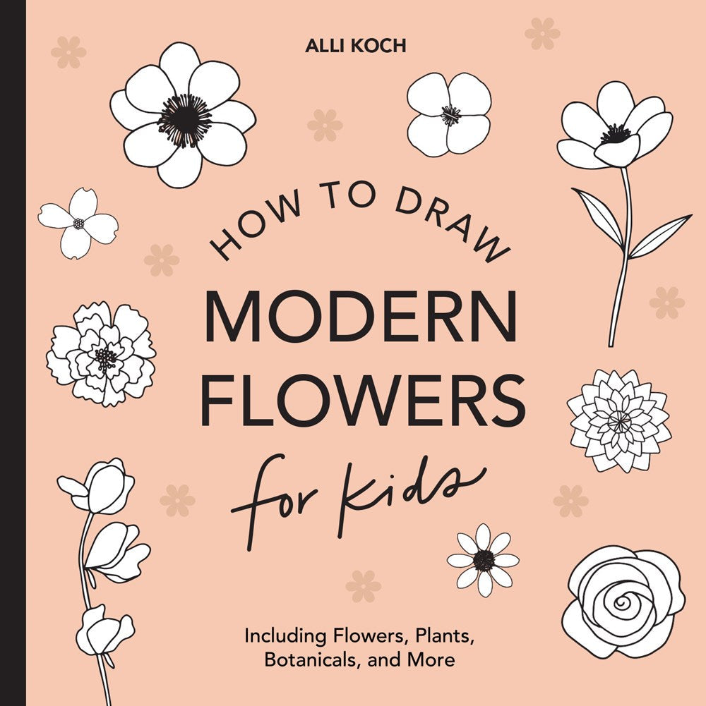Modern Flowers: How to Draw Books for Kids with Flowers, Plants, and Botanicals (Book #2)