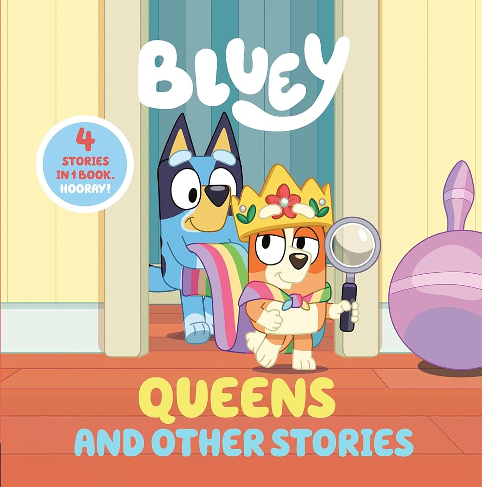 Bluey: Queens and Other Stories: 4 Stories in 1 Book. Hooray!