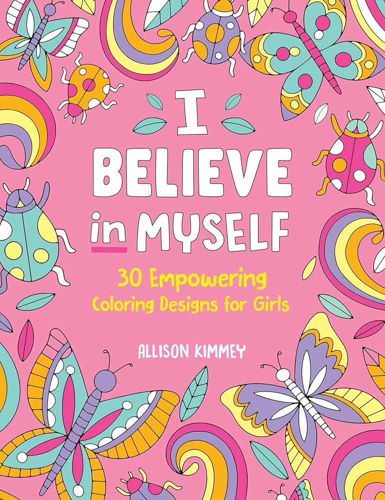 I Believe in Myself: 30 Empowering Coloring Designs for Girls